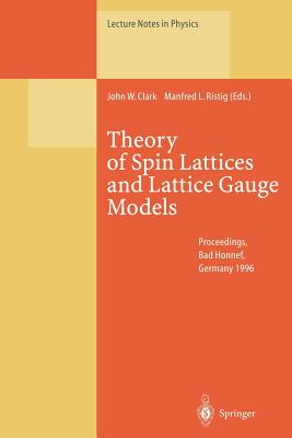 Theory of Spin Lattices and Lattice Gauge Models: Proceedings of the 165th We-Heraeus-Seminar Held at Physikzentrum Bad Honnef, Germany, 14-16 October (Lecture Notes in Physics #494) By John W. Clark (Editor), Manfred L. Ristig (Editor) Cover Image