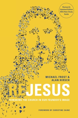 ReJesus: Remaking the Church in Our Founder's Image By Michael Frost, Alan Hirsch, Christine Caine (Foreword by) Cover Image