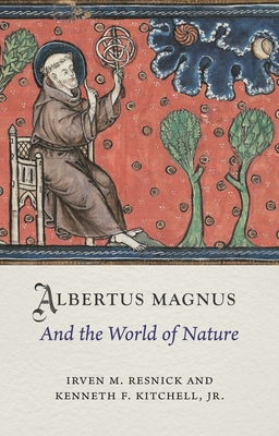 Albertus Magnus and the World of Nature (Medieval Lives) By Irven M. Resnick, Kenneth F. Kitchell Jr. Cover Image