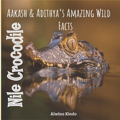 Nile Crocodile: Aakash & Adithya's Amazing Wiild Facts for Toddlers  (Paperback) | RoscoeBooks
