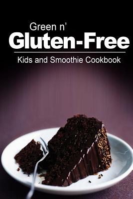 Green n' Gluten-Free - Kids and Smoothie Cookbook: Gluten-Free cookbook series for the real Gluten-Free diet eaters By Green N' Gluten Free 2. Books Cover Image