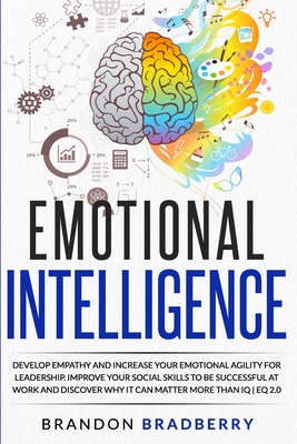 Emotional Intelligence: Develop Empathy and Increase Your Emotional Agility for Leadership. Improve Your Social Skills to Be Successful at Wor Cover Image