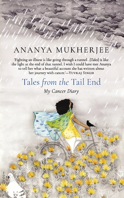 Tales from the Tail End: My Cancer Diary By Ananya Mukherjee, Peeyush Sekhsaria (Translator) Cover Image