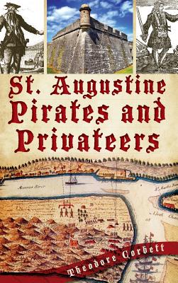 St. Augustine Pirates and Privateers By Theodore Corbett Cover Image