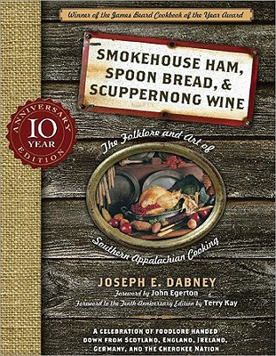 Smokehouse Ham, Spoon Bread & Scuppernong Wine: The Folklore and Art of Southern Appalachian Cooking By Joseph Dabney Cover Image