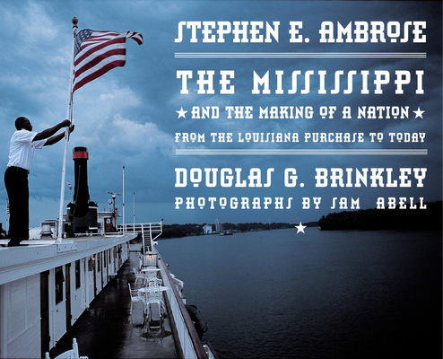 Mississippi: and the Making of a Nation By Douglas Brinkley, Stephen Ambrose, Sam Abell (Photographs by) Cover Image