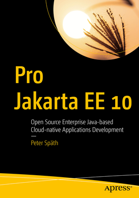 Pro Jakarta Ee 10: Open Source Enterprise Java-Based Cloud-Native Applications Development Cover Image