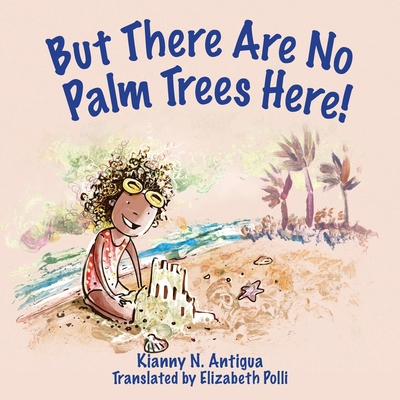 But There Are No Palm Trees Here By Kianny Antigua, Elizabeth Polli (Translator), Vanessa Balleza (Illustrator) Cover Image