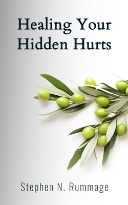 Healing Your Hidden Hurts By Stephen N. Rummage Cover Image