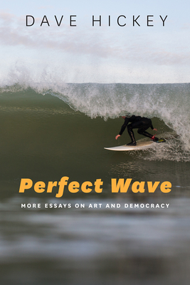 Perfect Wave: More Essays on Art and Democracy