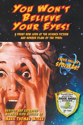 You Won't Believe Your Eyes! (Revised and Expanded Monster Kids Edition): A Front Row Look at the Science Fiction and Horror Films of the 1950s (hardb Cover Image