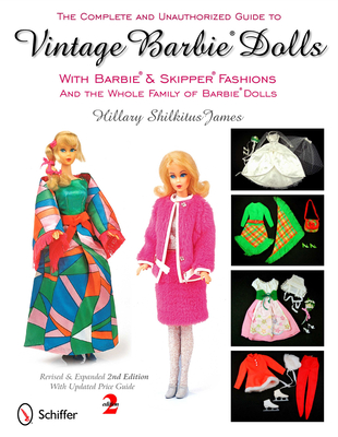 The Complete & Unauthorized Guide to Vintage Barbie(r) Dolls with Barbie(r) and Skipper(r) Fashions and the Whole Family of Barbie(r) Dolls By Hillary Shilkitus James Cover Image