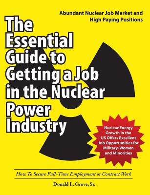 The Essential Guide to Getting a Job in the Nuclear Power Industry: How To Secure Full-Time Employment or Contract Work Cover Image