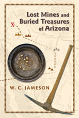 Lost Mines and Buried Treasures of Arizona By W. C. Jameson Cover Image