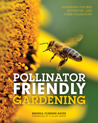Pollinator Friendly Gardening: Gardening for Bees, Butterflies, and Other Pollinators Cover Image