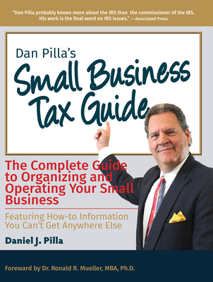 Dan Pilla's Small Business Tax Guide: The Compete Guide to Organizing and Operating Your Small Business Cover Image