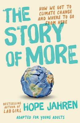 The Story of More (Adapted for Young Adults): How We Got to Climate Change and Where to Go from Here By Hope Jahren Cover Image