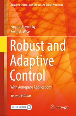 Robust and Adaptive Control: With Aerospace Applications (Advanced Textbooks in Control and Signal Processing)
