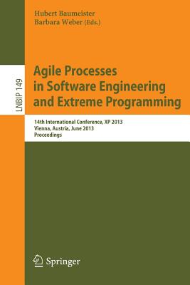 Agile Processes in Software Engineering and Extreme Programming: 14th International Conference, XP 2013, Vienna, Austria, June 3-7, 2013, Proceedings (Lecture Notes in Business Information Processing #149) Cover Image