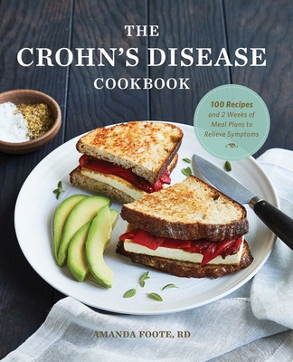 The Crohn's Disease Cookbook: 100 Recipes and 2 Weeks of Meal Plans to Relieve Symptoms By Amanda Foote Cover Image