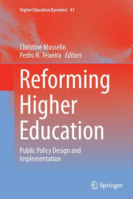 Reforming Higher Education: Public Policy Design and Implementation (Higher Education Dynamics #41)