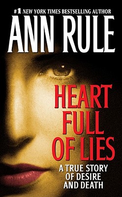 Heart Full of Lies: A True Story of Desire and Death By Ann Rule Cover Image