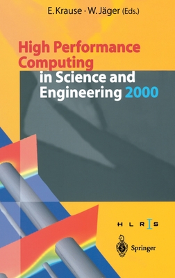 High Performance Computing in Science and Engineering 2000: Transactions of the High Performance Computing Center Stuttgart (Hlrs) 2000 By W. Jager (Editor), E. Krause (Editor) Cover Image