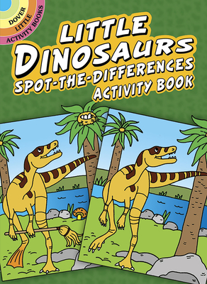 Little Dinosaurs Spot-The-Differences Activity Book (Dover Little Activity Books)