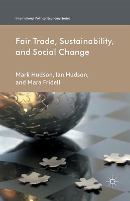 Fair Trade, Sustainability and Social Change (International Political Economy)