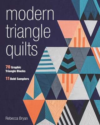 Modern Triangle Quilts: 70 Graphic Triangle Blocks - 11 Bold Samplers Cover Image
