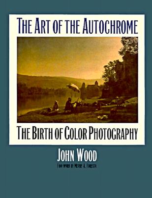 The Art of the Autochrome: The Birth of Color Photography By John Wood (Editor), Merry A. Foresta (Foreword by) Cover Image