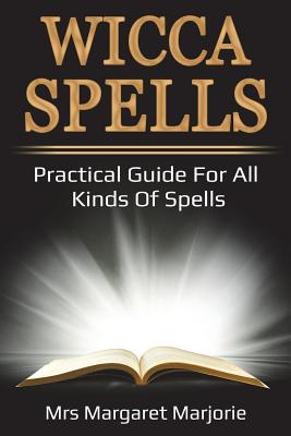 Wicca Spells: Practical Guide For All Kinds Of Spells By Margaret Marjorie Cover Image