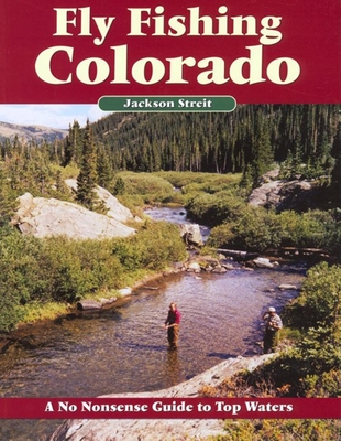 Fly Fishing Colorado: A No Nonsense Guide to Top Waters (No Nonsense Fly Fishing Guides) By Jackson Streit Cover Image