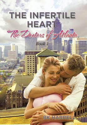 The Infertile Heart: The Doctors of Atlanta By Bk Harrell Cover Image