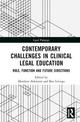 Contemporary Challenges in Clinical Legal Education: Role, Function and Future Directions (Legal Pedagogy) Cover Image