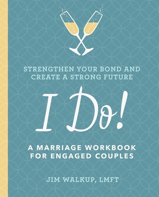 I Do!: A Marriage Workbook for Engaged Couples By Jim Walkup Cover Image