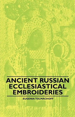 Ancient Russian Ecclesiastical Embroideries Cover Image