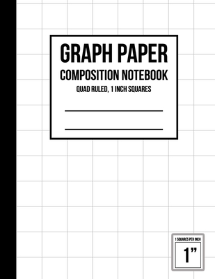 Graph Paper Notebook 1 inch Squares: Graph Paper Composition Notebook, Graph Book for Math, Graph Paper Notebook for Student, Math Composition Noteboo By Roger Wells Cover Image