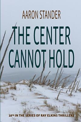 Cover for The Center Cannot Hold (Ray Elkins Thrillers #10)