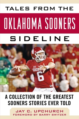 Tales from the Oklahoma Sooners Sideline: A Collection of the Greatest Sooners Stories Ever Told (Tales from the Team) Cover Image
