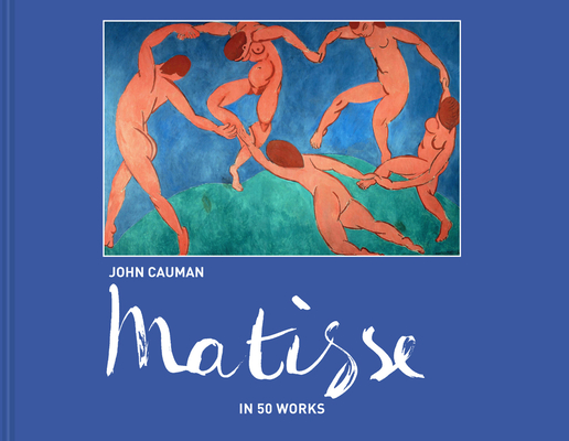 Matisse: In 50 Works By John Cauman Cover Image