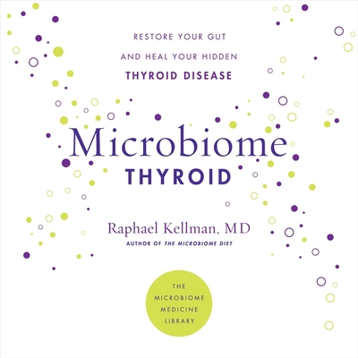 Microbiome Thyroid: Restore Your Gut and Heal Your Hidden Thyroid Disease By Raphael Kellman, Stephen Graybill (Read by) Cover Image
