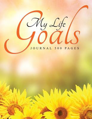 My Life Goals: Journal 500 Pages