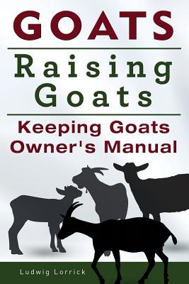 Goats. Raising Goats. Keeping Goats Owners Manual. Cover Image