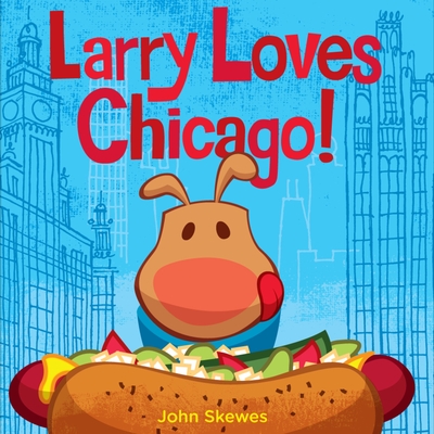 Larry Loves Chicago!: A Larry Gets Lost Book By John Skewes (Illustrator), John Skewes Cover Image
