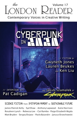 Cyberpunk in 2020: Science Fiction from Dystopian Moment to Sustainble Future - The London Reader, Volume 17 Cyberpunk in 2020: Science Fiction from Dystopian Moment to Sustainble Future - The London Reader, Volume 17 cover