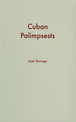 Cuban Palimpsests (Cultural Studies of the Americas #19) By Jose Quiroga Cover Image