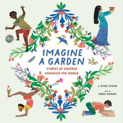 Imagine a Garden: Stories of Courage Changing the World By Rina Singh, Hoda Hadadi (Illustrator) Cover Image