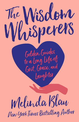 Cover for The Wisdom Whisperers: Golden Guides to a Long Life of Grit, Grace, and Laughter
