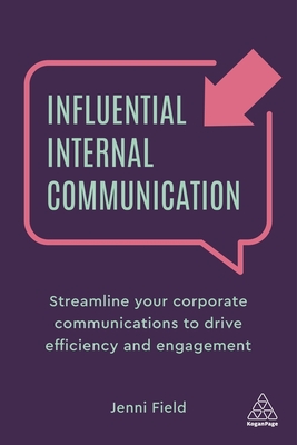 Influential Internal Communication: Streamline Your Corporate Communication to Drive Efficiency and Engagement Influential Internal Communication: Streamline Your Corporate Communication to Drive Efficiency and Engagement cover
